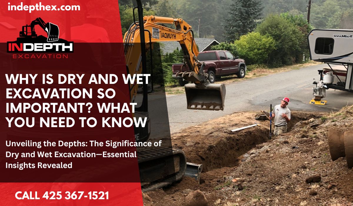 Why is Dry and Wet Excavation So Important? What You Need to Know